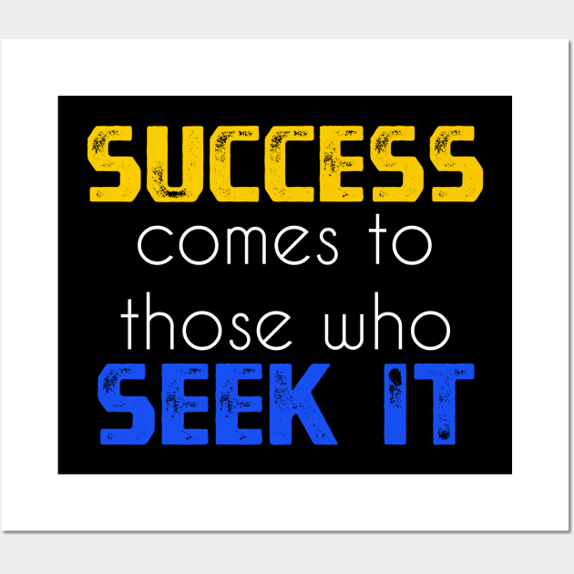 Success comes to those who seek it sweatshirt Wall Art by YourSelf101